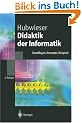 Didaktik der Informatik: Grundlagen, Konzepte, Beispiele (Springer-Lehrbuch)