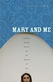 Mary and Me: Catholic Women Reflect on the Mother of God