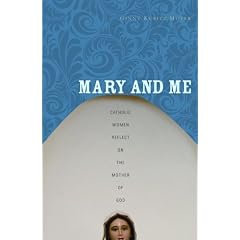Mary and Me: Catholic Women Reflect on the Mother of God