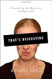 Thats Disgusting: Unraveling the Mysteries of Repulsion