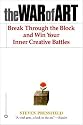 The War of Art: Break Through the Blocks and Win Your Inner Creative Battles