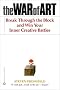 The War of Art: Break Through the Blocks and Win Your Inner Creative Battles The War of Art: Break Through the Blocks and Win Your Inner Creative Battles