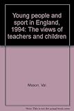 Young people and sport in England, 1994 : the views of teachers and children