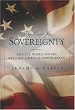 The Case for Sovereignty: Why the World Should Welcome American Independence