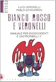 Bianco, rosso e Veronelli. Manuale per enodissidenti e gastroribelli II°
