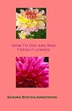 How To Dry and Wax Fresh Flowers (1)