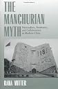 The Manchurian Myth: Nationalism, Resistance, and Collaboration in Modern China
