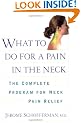 What to do for a Pain in the Neck: The Complete Program for Neck Pain Relief