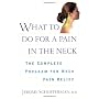 What to do for a Pain in the Neck: The Complete Pr&hellip by Jerome Schofferman