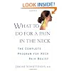 What to do for a Pain in the Neck : The Complete Program for Neck Pain Relief