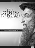 The Geneva Reformer: John Calvin