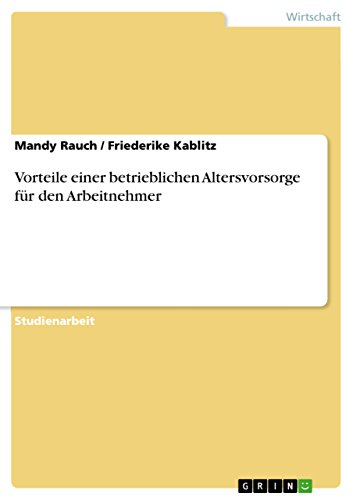 Vorteile einer betrieblichen Altersvorsorge für den Arbeitnehmer (German Edition)
