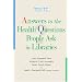 Answers to the Health Questions People Ask in Libraries (Medical Library Association Guides)