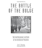 The Battle of the Bulge: The Photographic History of an American Triumph