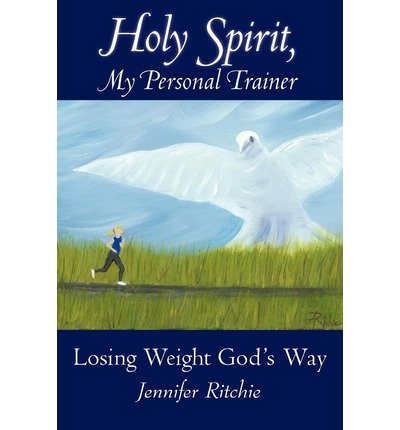 [ HOLY SPIRIT, MY PERSONAL TRAINER: LOSING WEIGHT GOD'S WAY ] By Ritchie, Jennifer ( Author) 2012 [ Paperback ]