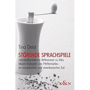 Störende Sprachspiele: Literaturtheoretische Reflexionen zu Erika Manns Kabarett "Die Pfeffermühle