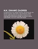 N.K. Dinamo Zagreb: Allenatori del N.K. Dinamo Zagreb, Calciatori del N.K. Dinamo Zagreb, Dario imi, Niko Kranjar, Mark Viduka (Italian Edition)