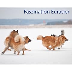 Faszination Eurasier: Fotobildband - Facetten einer wunderbaren Hunderasse