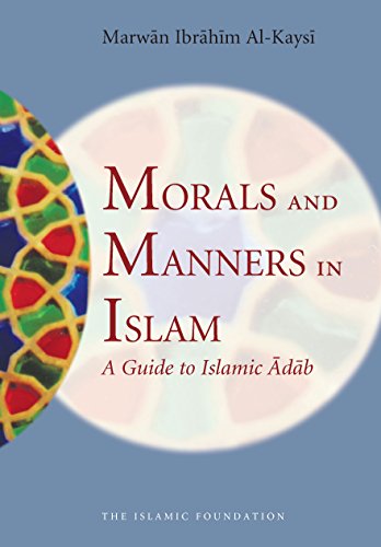 Morals and Manners in Islam: A Guide to Islamic Adab