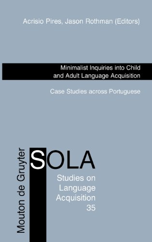 Minimalist Inquiries into Child and Adult Language Acquisition: Case Studies across Portuguese (Studies on Language Acquisition)