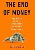 The End of Money: Counterfeiters, Preachers, Techies, Dreamers--and the Coming Cashless Society