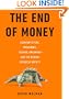 The End of Money: Counterfeiters, Preachers, Techies, Dreamers--and the Coming Cashless Society