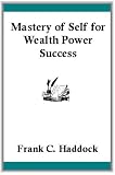 Mastery of Self for Wealth, Power, Success (Parts 21 -22, Power for Success/ The Culture of Courage)