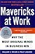 Mavericks at Work: Why the Most Original Minds in Business Win