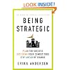 Being Strategic: Plan for Success; Out-Think Your Competitors; Stay Ahead of Change