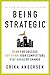 Being Strategic: Plan for Success; Out-think Your Competitors; Stay Ahead of Change