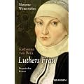 Luthers Frau  Katharina von Bora: Biografischer Roman