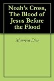 41ehxgtsptL. SL160  Noahs Cross, The Blood of Jesus Before the Flood