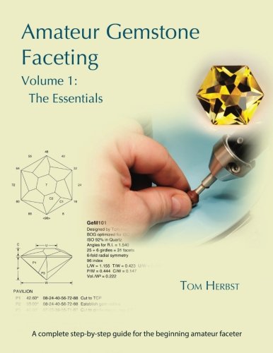 Amateur Gemstone Faceting Volume 1: The Essentials Amateur Gemstone Faceting Volume 1: The Essentials