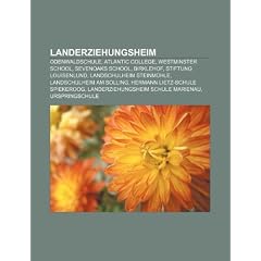 Landerziehungsheim: Odenwaldschule, Atlantic College, Westminster School, Sevenoaks School, Birklehof, Stiftung Louisenlund, Landschulheim Steinm�hle, ... Landerziehungsheim Schule Marienau