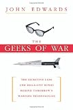 The Geeks of War: The Secretive Labs and Brilliant Minds Behind Tomorrow's Warfare Technologies