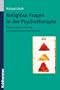 Religi�se Fragen in der Psychotherapie: Psychologische Zug�nge zu Religiosit�t und Spiritualit�t