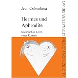 Hermes und Aphrodite: Sachbuch in Form eines Romansvon "Jean Colombera"