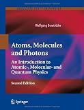 Atoms, Molecules and Photons: An Introduction to Atomic-, Molecular- and Quantum Physics (Graduate Texts in Physics)
