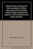 Health policy-making and administration in West Germany and the United States