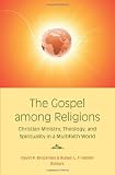The Gospel Among Religions: Christian Ministry, Theology, and Spirituality in a Multifaith World