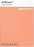 Wallpaper City Guide: Mexico City (Wallpaper City Guide)