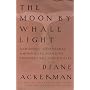 Moon By Whale Light: And Other Adventures Among Ba&hellip by Diane Ackerman