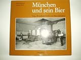 Produkt-Bild: M&uuml;nchen und sein Bier. Vom Brauhandwerk zur Bierindustrie