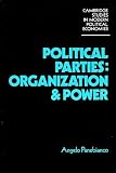 Political Parties: Organization and Power (Cambridge Studies in Modern Political Economies)