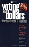 Voting with Dollars: A New Paradigm for Campaign Finance Voting with Dollars: A New Paradigm for Campaign Finance