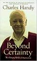 Beyond Certainty: The Changing Worlds of Organizations