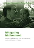 Mitigating motherhood : a study of the impact of motherhood on sentencing decisions in England and Wales : a report for the Howard League for Penal Reform