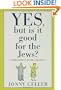 Yes, But Is It Good for the Jews?: A Beginner's Guide, Volume 1