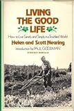 Living the good Life how to Live Sanely and Simply in a Troubled  World