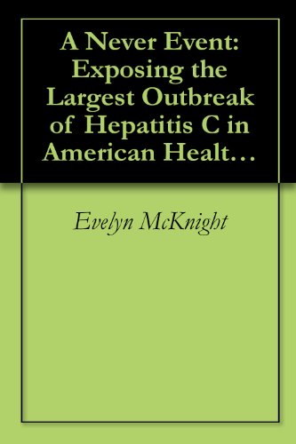 A Never Event: Exposing the Largest Outbreak of Hepatitis C in American Healthcare History (na)